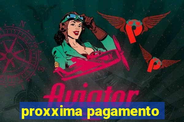 proxxima pagamento