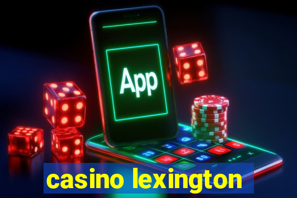 casino lexington