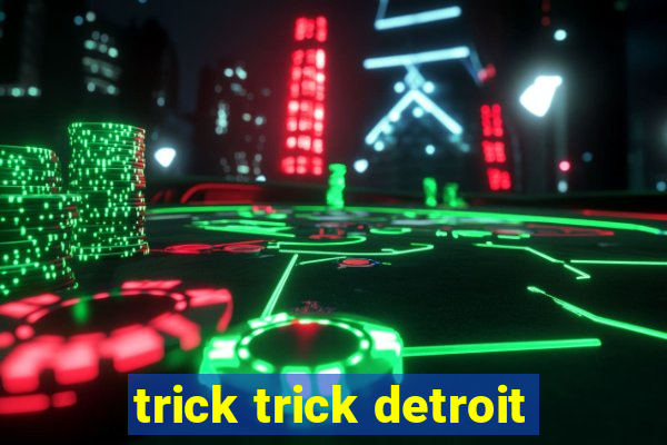 trick trick detroit