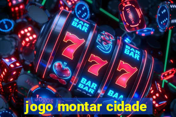 jogo montar cidade