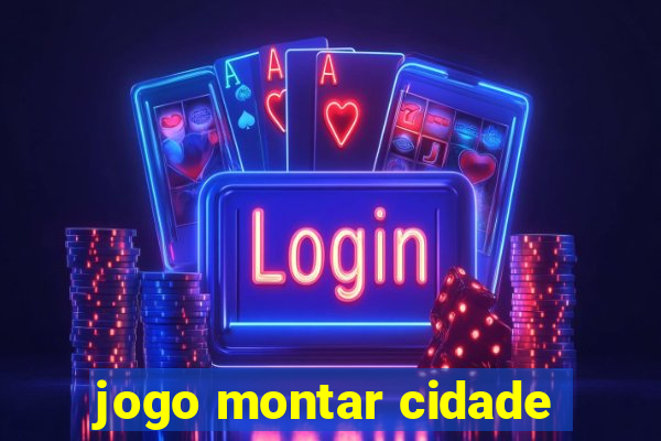 jogo montar cidade