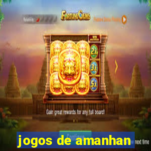 jogos de amanhan