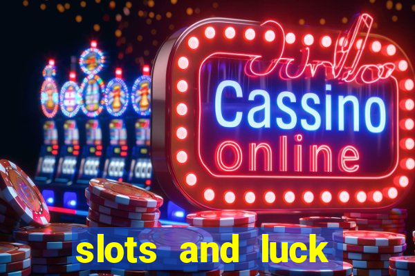 slots and luck casino login