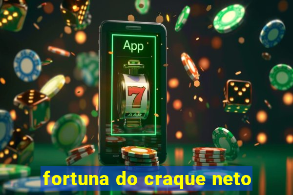 fortuna do craque neto