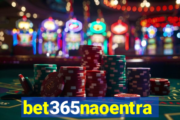 bet365naoentra