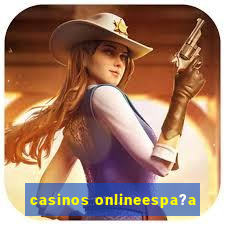 casinos onlineespa?a