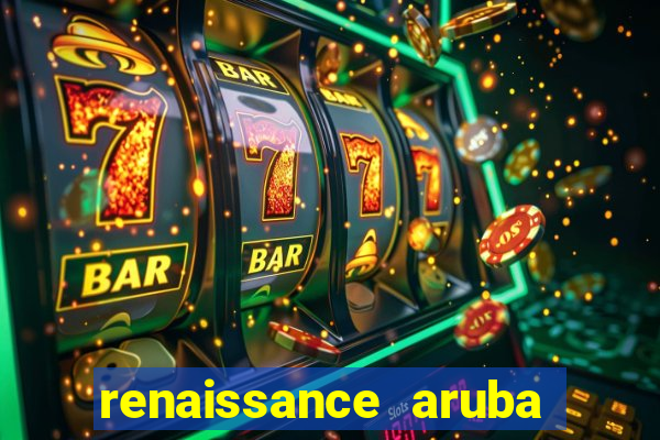 renaissance aruba resort casino all inclusive