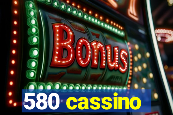 580 cassino