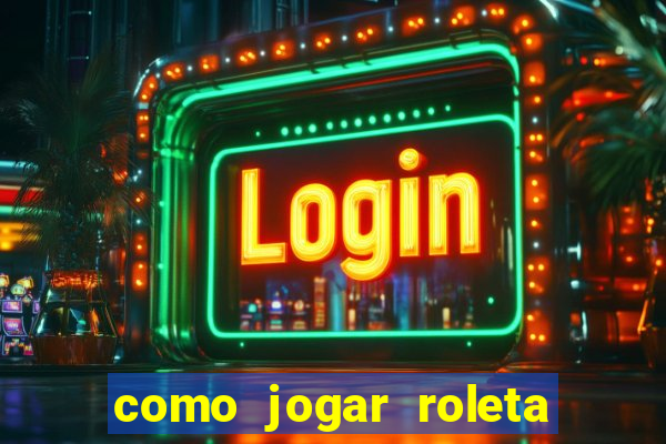 como jogar roleta cassino bet365