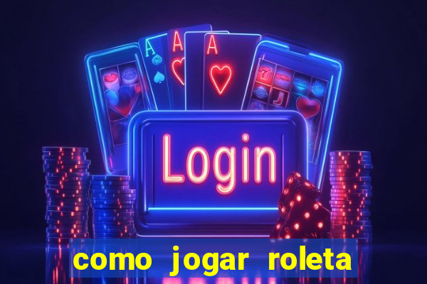 como jogar roleta cassino bet365