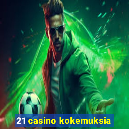 21 casino kokemuksia