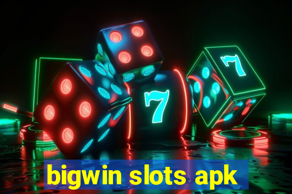 bigwin slots apk