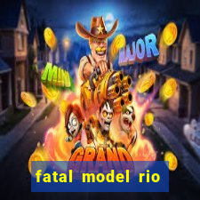 fatal model rio claro s茫o paulo