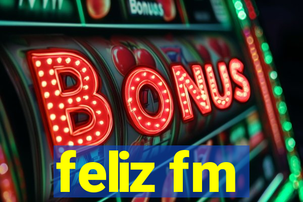 feliz fm