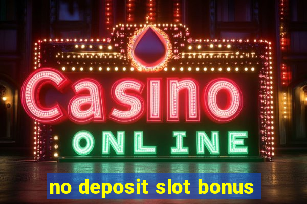 no deposit slot bonus