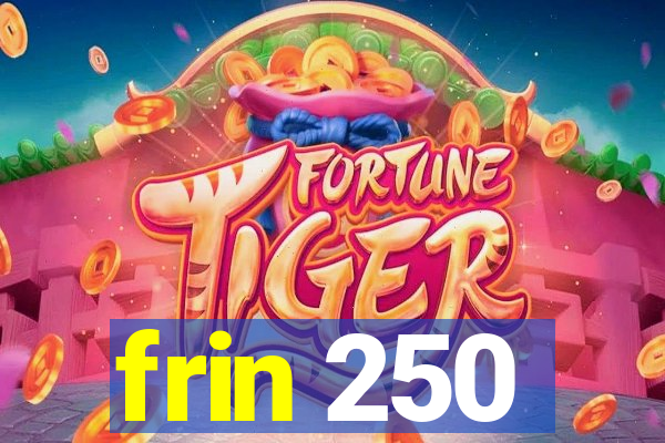 frin 250