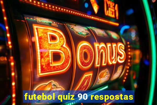 futebol quiz 90 respostas