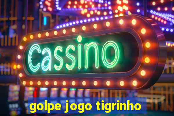 golpe jogo tigrinho