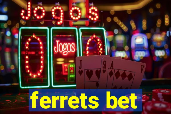 ferrets bet