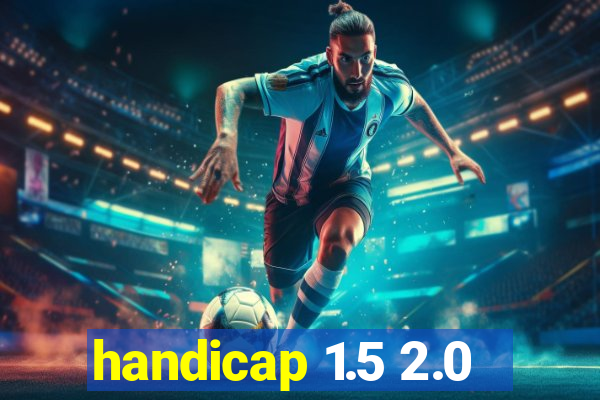 handicap 1.5 2.0