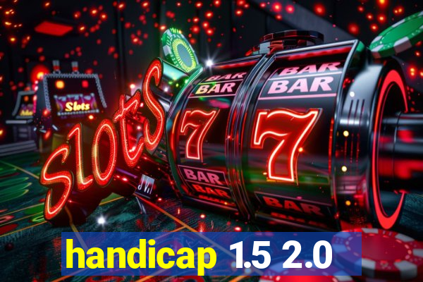 handicap 1.5 2.0