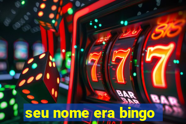 seu nome era bingo