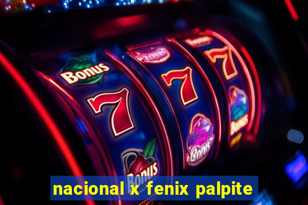 nacional x fenix palpite