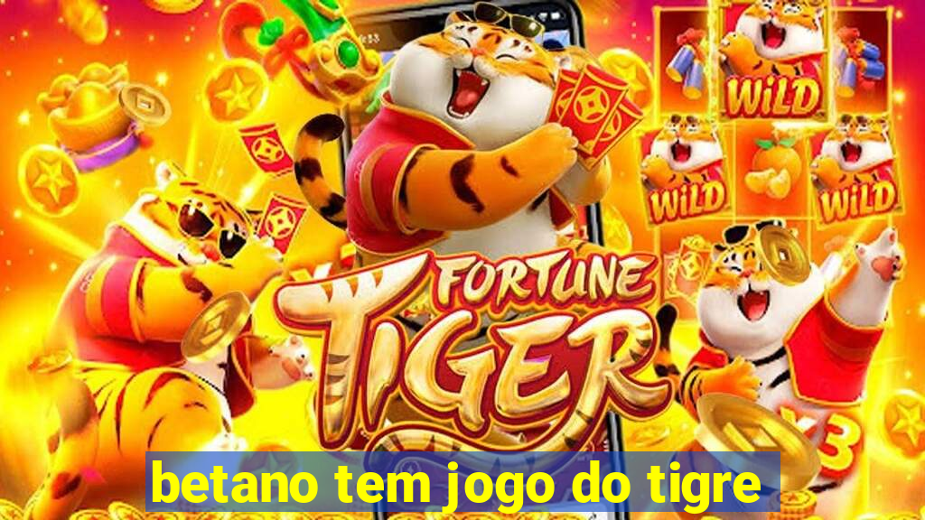 betano tem jogo do tigre