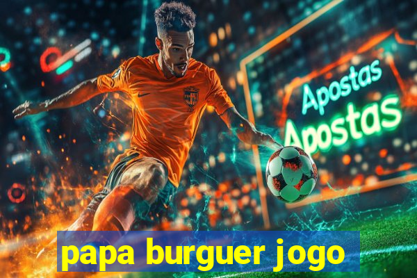 papa burguer jogo