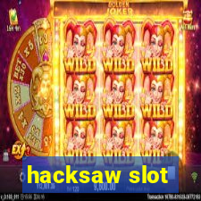 hacksaw slot