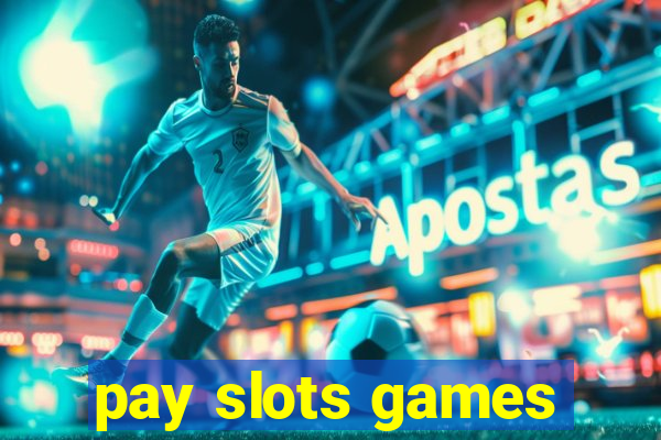 pay slots games