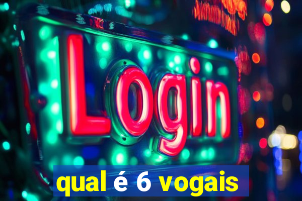 qual é 6 vogais