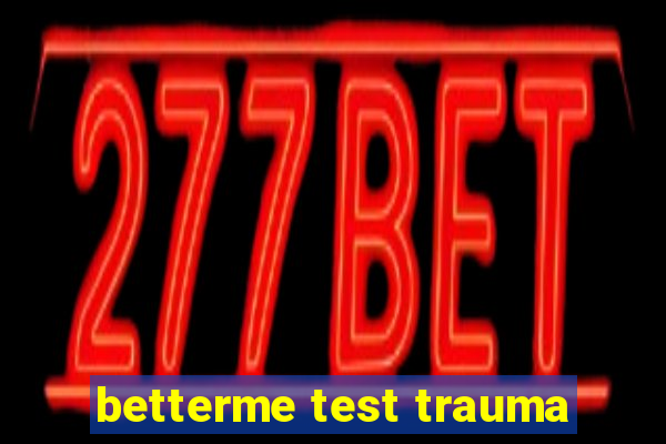 betterme test trauma