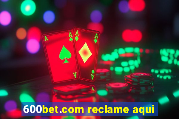 600bet.com reclame aqui