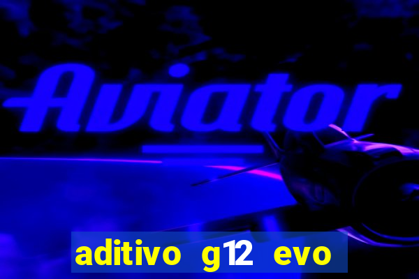 aditivo g12 evo ficha tecnica