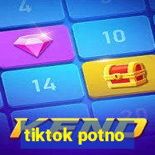 tiktok potno