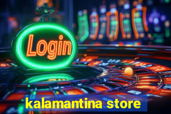 kalamantina store