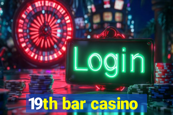 19th bar casino