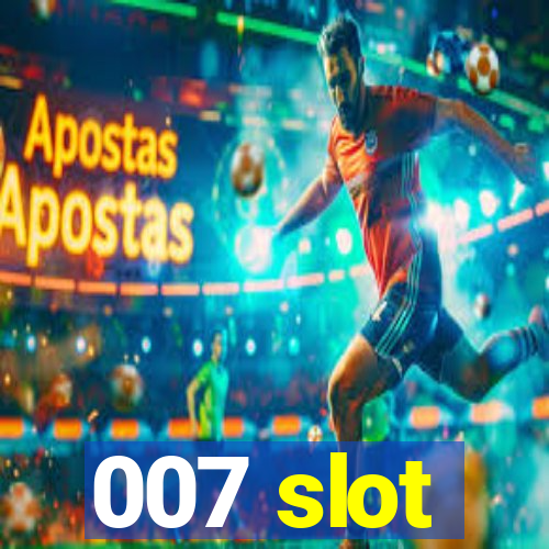 007 slot