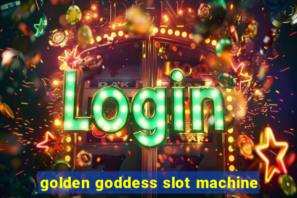 golden goddess slot machine