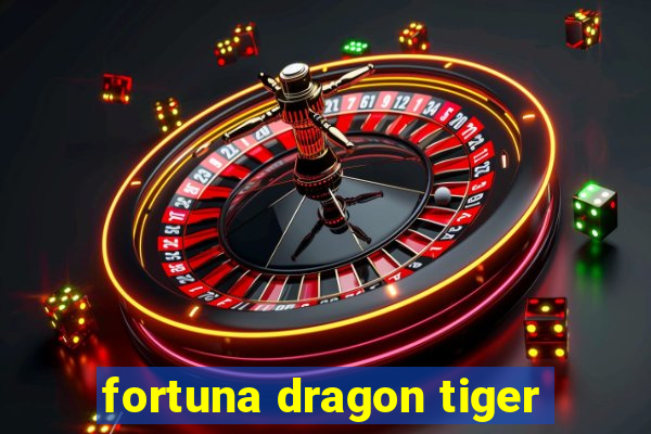 fortuna dragon tiger