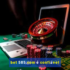 bet 585.com é confiável