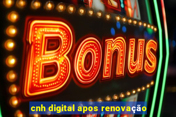 cnh digital apos renovação