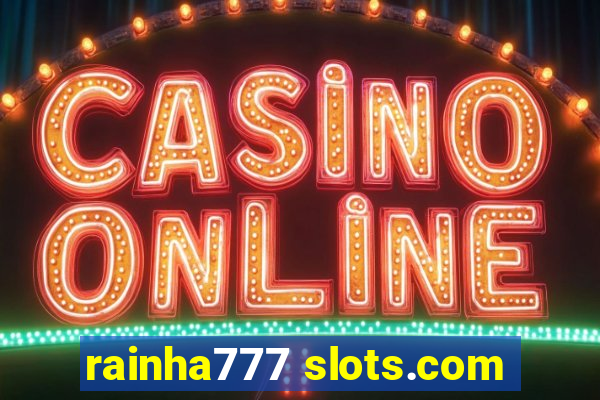 rainha777 slots.com