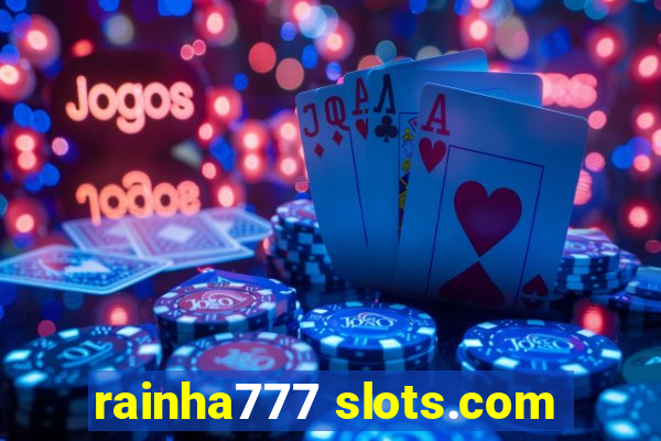 rainha777 slots.com