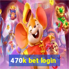 470k bet login