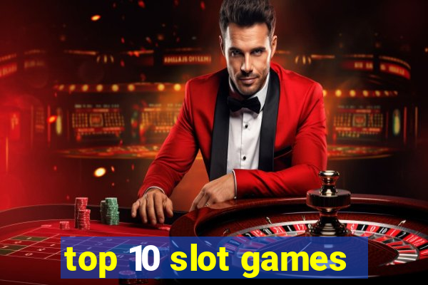 top 10 slot games