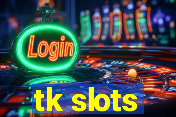 tk slots