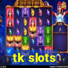 tk slots