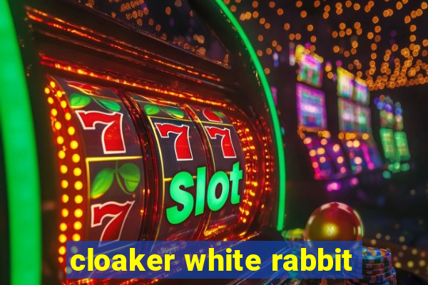 cloaker white rabbit